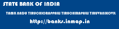 STATE BANK OF INDIA  TAMIL NADU TIRUCHIORAPPALLI TIRUCHIRAPALLI TIRUVANIKOVIL  banks information 